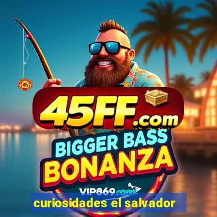 curiosidades el salvador